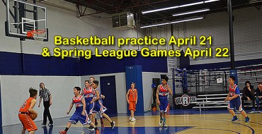 Basketball practice April 21 + Spring League Games April 22