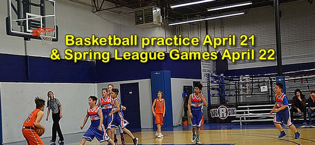 Basketball practice April 21 + Spring League Games April 22