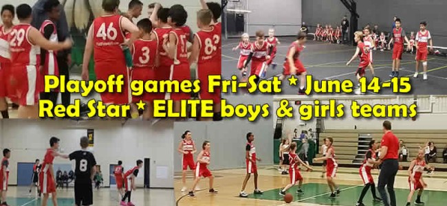 Red Star Basketball – ELITE boys/girls playoff games * June 14-15