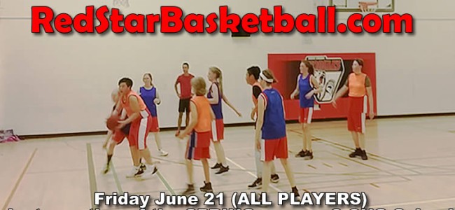RED STAR Basketball – FRI June 21 – last practice of 2019 SPRING SEASON