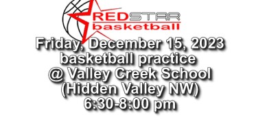 Friday, Dec. 15, –  Basketball practice @ Valley Creek School from 6:30 pm Friday, Dec. 15, –  Basketball practice @ Valley Creek School from 6:30 pm